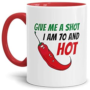Tasse Give me a Shot I am 70 and Hot Geburtstags-Geschenk Zum 70. Geburtstag/Lustig/Witzig/Heiß/Knackig/Kaffeetasse/Mug…