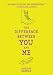 The Difference Between You and Me