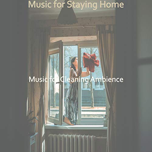Amazon Music Music for Cleaning AmbienceのMusic for Staying Home