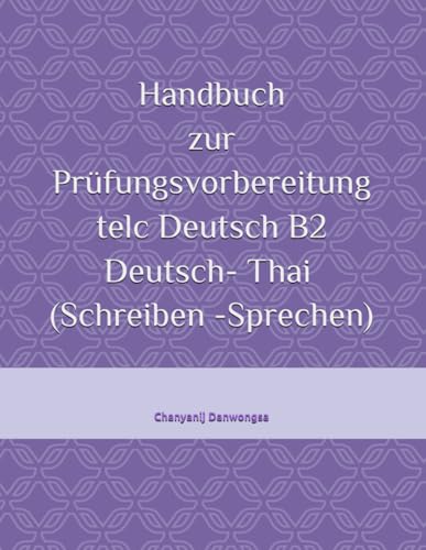 หนังสือคู่มือประกอบการเรียน เพื่อเตรียมตัวสอบ telc Deutsch B2 Deutsch- Thai เยอรมัน&ไทย (Schreiben -Sprechen การเขียนและการพูด): Beispieltexte fuer ... พร้อมคำอธิบาย)