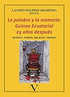 La Palabra y La Memoria: Guinea Ecuatorial 25 Anos Despues: (Ensayo, Poesia, Relatos, Teatro) 8479626410 Book Cover