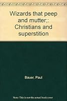 Wizards that peep and mutter;: Christians and superstition B0006BPRY2 Book Cover