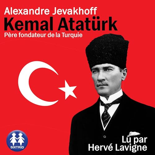 Alexandre Jevakhoff presents Kemal Atat&amp;uuml;rk - P&amp;egrave;re fondateur de la Turquie episode artwork