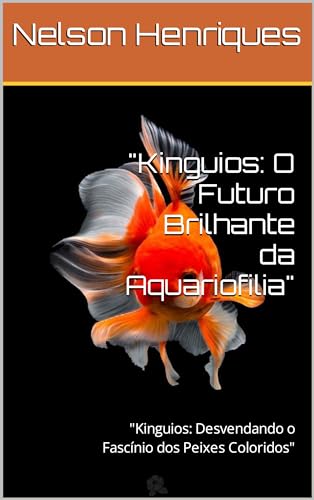 "Kinguios: O Futuro Brilhante da Aquariofilia": "Kinguios: Desven...