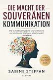 Die Macht der souveränen Kommunikation: Wie du mit klarer Sprache, smarter Rhetorik und emotionaler Intelligenz jedes Gespräch meisterst