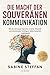 Die Macht der souveränen Kommunikation: Wie du mit klarer Sprache, smarter Rhetorik und emotionaler Intelligenz jedes Gespräch meisterst