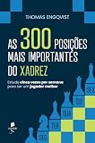 As 300 posições mais importantes do xadrez