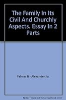 The family in its civil and churchly aspects: An essay in two parts 0873779339 Book Cover