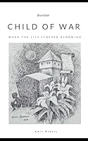CHILD OF WAR: When the Lily Stopped Blooming B0DFX2R7GC Book Cover