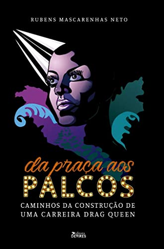 Da praça aos palcos: Caminhos da construção de uma carreira de drag queen
