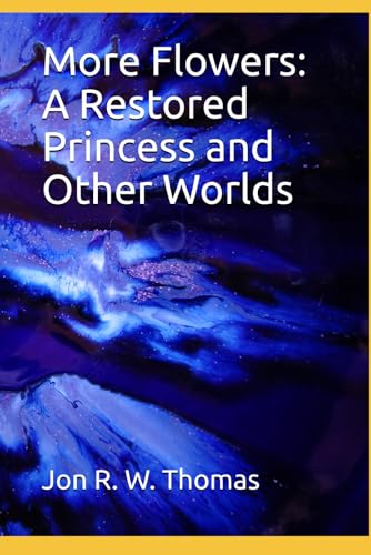 More Flowers: A Restored Princess and Other Worlds