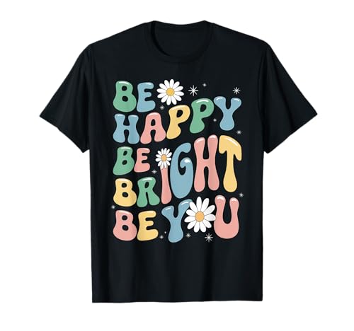 Be Happy Be Bright Be You Positive Cita Bday Retro Groovy Camiseta