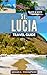 St. Lucia Travel Guide: Discover Paradise: Your Ultimate 2025 Guide to St. Lucia's Beaches, Adventures, and Hidden Gems