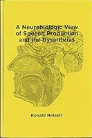 A Neurobiologic View of Speech Production and the Dysarthrias 0887442064 Book Cover