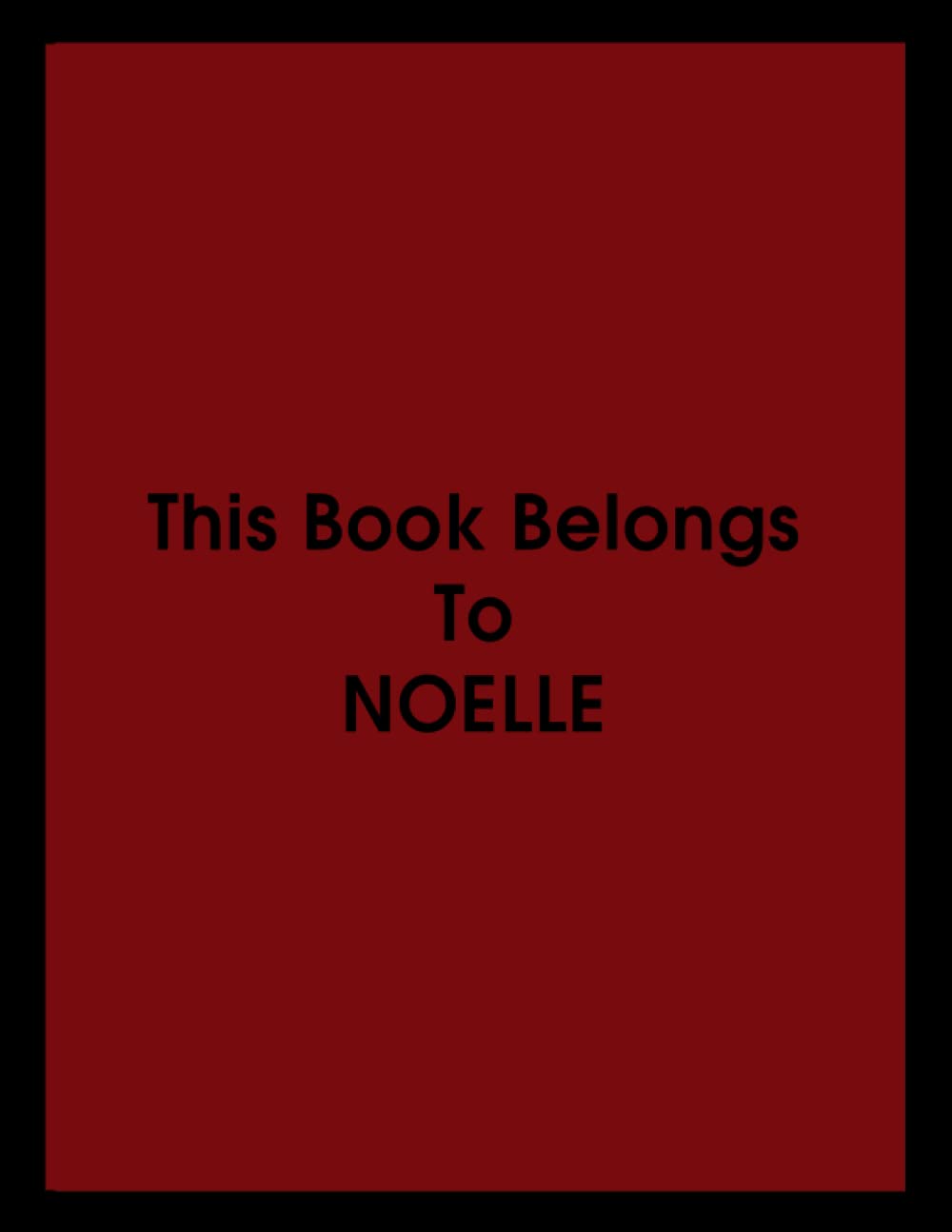 This Book Belongs To NOELLE NOTEBOOK: This book belongs to anyone called Noelle, Composition Notebook - College Ruled 120 Pages - 8.5 x 11 In
