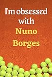 I'm obsessed with Nuno Borges: Lined Notebook Journal Tennis Birthday Present for Nuno Borges fans - 6x9 inches - 110 pages