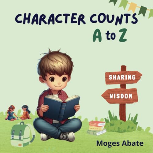 Character counts A to Z: A Journey Through the Alphabet of Positive Qualities and Values for Kids