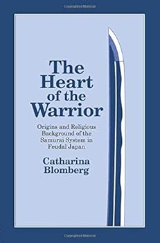 Hardcover The Heart of the Warrior: Origins and Religious Background of the Samurai System in Feudal Japan Book
