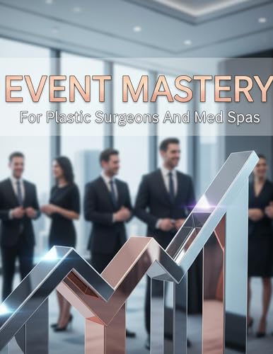 Event Mastery: For Plastic Surgeons And Med Spas
