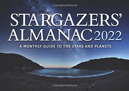 Stargazers' Almanac: A Monthly Guide to the Stars and Planets 2022: 2022 (Stargazers Almanac, 2022) Stargazers' Almanac: A Monthly Guide to the Stars and Planets 2022: 2022 (Stargazers Almanac, 2022)
