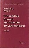 Historisches Denken am Ende des 20. Jahrhunderts. 1945 - 2000 (Essener Kulturwissenschaftliche Vorträge) - Hans-Ulrich Wehler 