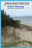 Indiana Dunes State Park: Hiking, Camping and Swimming in the Indiana Dunes (Indiana State Park Travel Guide Series)