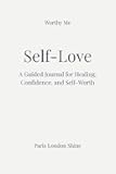 Self-Love: A Guided Journal for Healing, Confidence, and Self-Worth