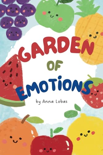 Garden of Emotions: A Therapeutic Book for Children about Emotions and Feelings (Children's emotions)