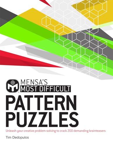 Mensa's Most Difficult Pattern Puzzles: Unleash your creative problem-solving to crack these demanding conundrums: Unleash your creative problem-solving to crack 200 demanding brainteasers