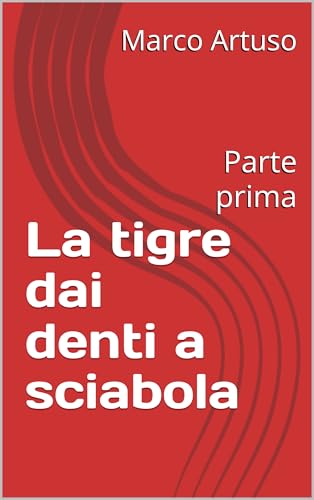 La tigre dai denti a sciabola : Parte prima (i miei libri Vol. 1)