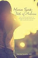 Warrior Spirit: Path of Medicine: Just a country girl lookin' to change how people think about their world and medicine 1504331834 Book Cover