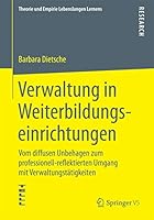 Verwaltung in Weiterbildungseinrichtungen: Vom Diffusen Unbehagen Zum Professionell-Reflektierten Umgang Mit Verwaltungstatigkeiten 365809303X Book Cover