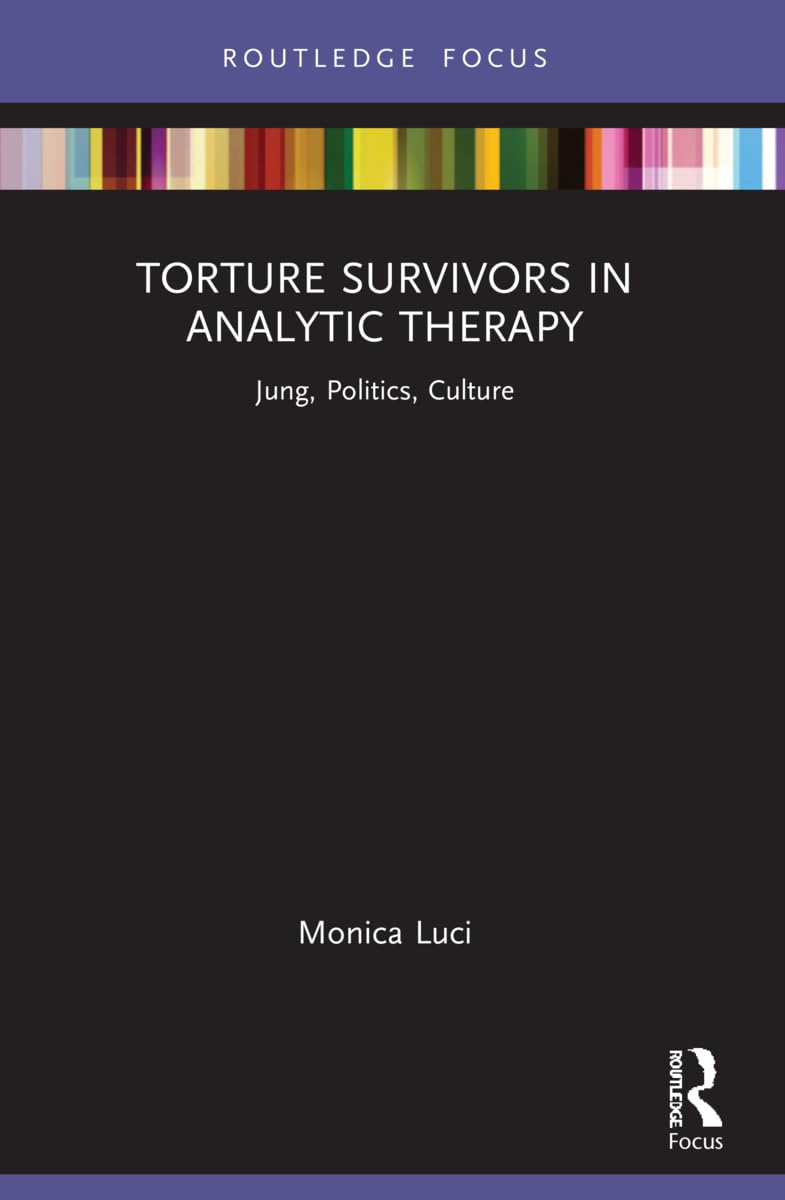 Torture Survivors in Analytic Therapy: Jung, Politics, Culture (Focus on Jung, Politics and Culture)