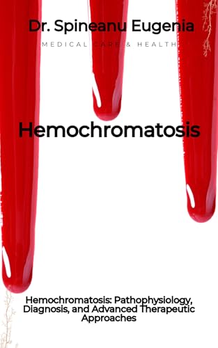 Hemochromatosis: Pathophysiology, Diagnosis, and Advanced Therapeutic Approaches