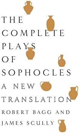 The Complete Plays of Sophocles: A New Translation