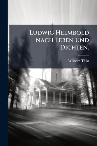 Ludwig Helmbold nach Leben und Dichten. (German Edition)
