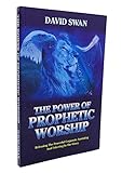 The Power of Prophetic Worship