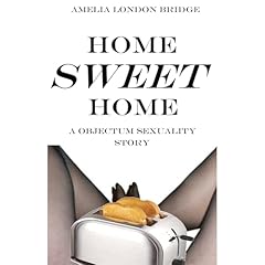 Home Sweet Home (A Objectum Sexuality Story) Audiobook By Amelia London Bridge cover art