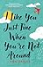 I Like You Just Fine When You're Not Around