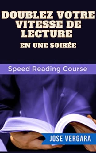 Doubler Votre Vitesse de Lecture : en Une Soirée (Série de Productivité t. 2) (French Edition)