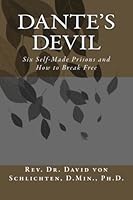 Dante's Devil: Six Self-Made Prisons and How to Break Free 1490952365 Book Cover