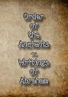 Order of the Ancients ~ Writings of Abraham B0D8Q15LMG Book Cover