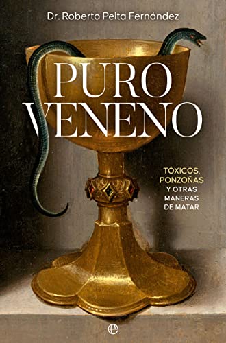 Puro veneno: Tóxicos, ponzoñas y otras maneras de matar (HISTORIA)