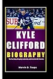 KYLE CLIFFORD BIOGRAPHY: The True Story of Loyalty, Leadership, and Life in the NHL Trenches