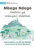 A Tiny Seed: The Story of Wangari Maathai - Mbegu Ndogo: Hadithi ya Wangari Maathai: The Story of Wangari Maathai - - Nicola Rijsdijk 
