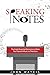 Speaking Notes: The Eight Essential Elements to Make Your Speech Music to Their Ears