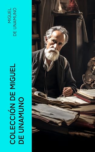 Colección de Miguel de Unamuno: Clásicos de la Literatura Española: Niebla, Abel Sánchez, Del Sentimiento Trágico de la Vida…