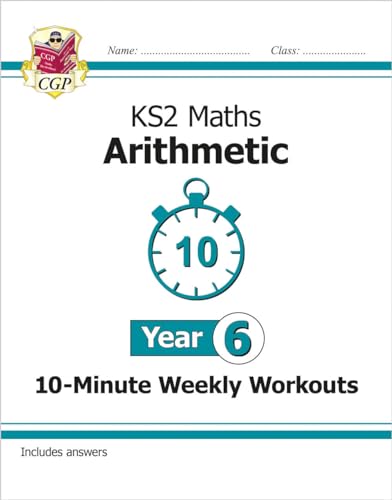 KS2 Year 6 Maths 10-Minute Weekly Workouts: Arithmetic (CGP Year 6 Maths)