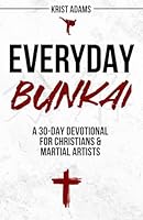 Everyday Bunkai: A 30-Day Devotional For Christians And Martial Artists B0CPSGJHHS Book Cover