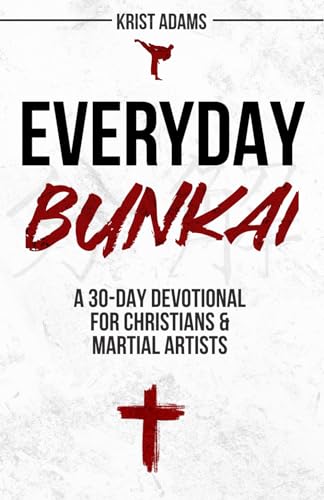 Everyday Bunkai: A 30-Day Devotional For Christians And Martial Artists